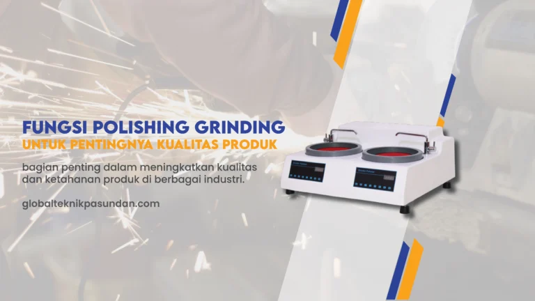 Mengapa Polishing Grinding Sangat Penting Untuk Kualitas Produk ?
