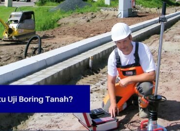 Apa Itu Uji Boring Tanah?