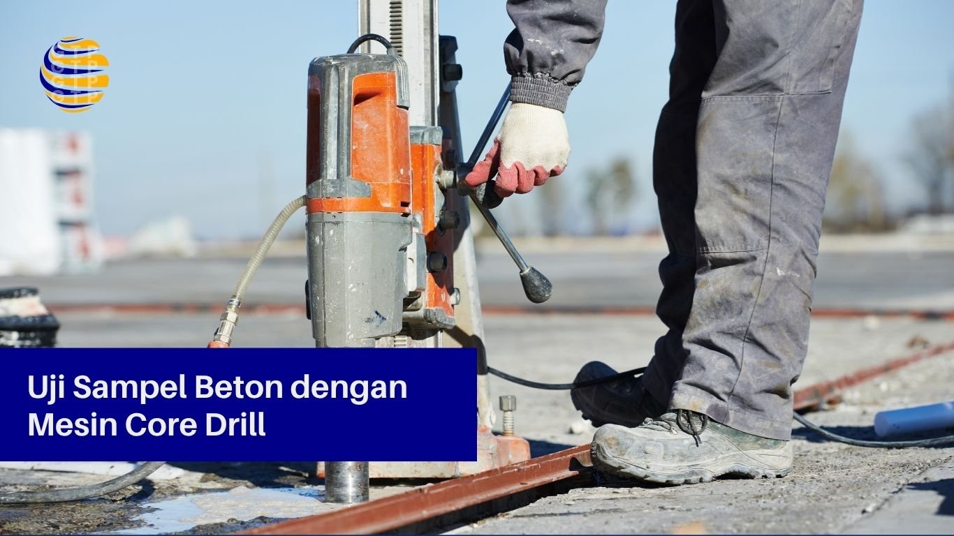 Uji Sampel Beton dengan Mesin Core Drill