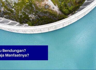 Apa Itu Bendungan dan Apa Saja Manfaatnya