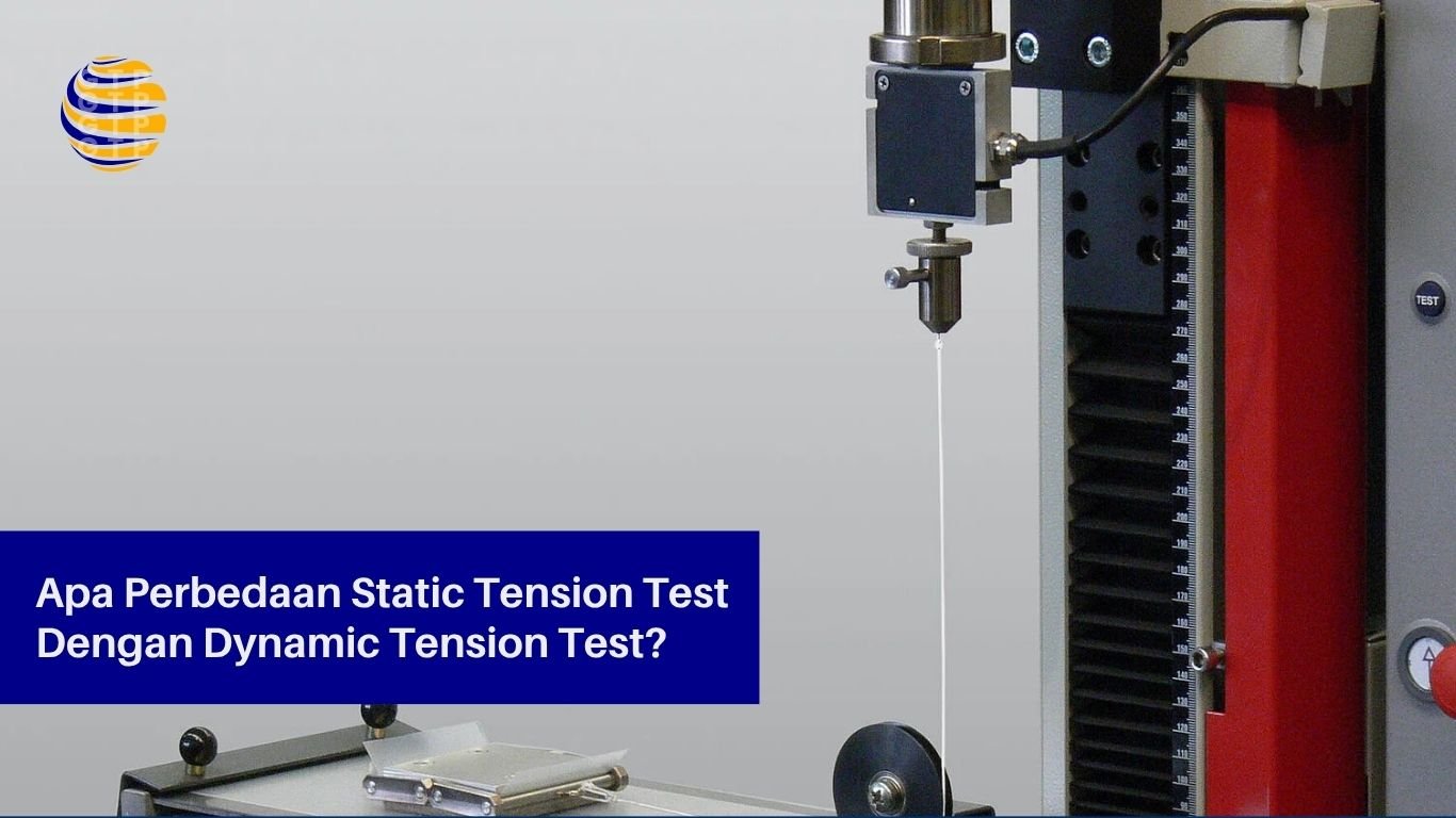 Apa Perbedaan Static Tension Test Dengan Dynamic Tension Test?