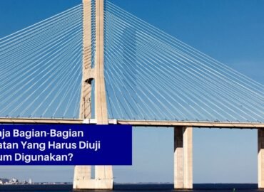 Apa Saja Bagian-Bagian Jembatan Yang Harus Diuji Sebelum Digunakan