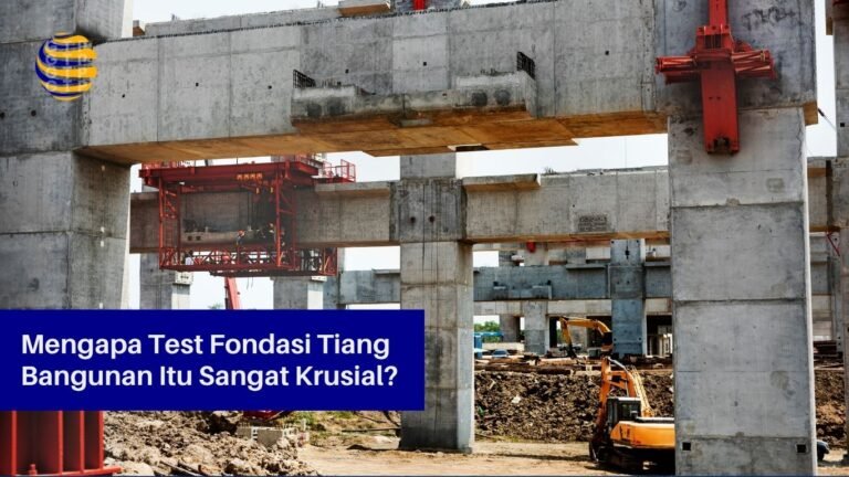 Mengapa Test Fondasi Tiang Bangunan Itu Sangat Krusial