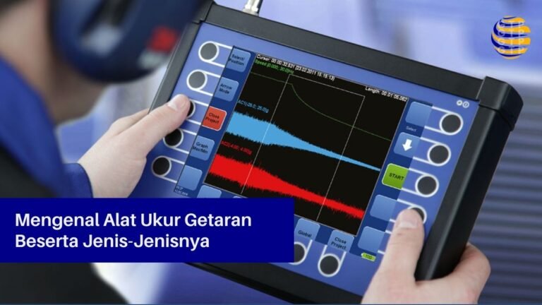 Mengenal Alat Ukur Getaran Beserta Jenis-Jenisnya