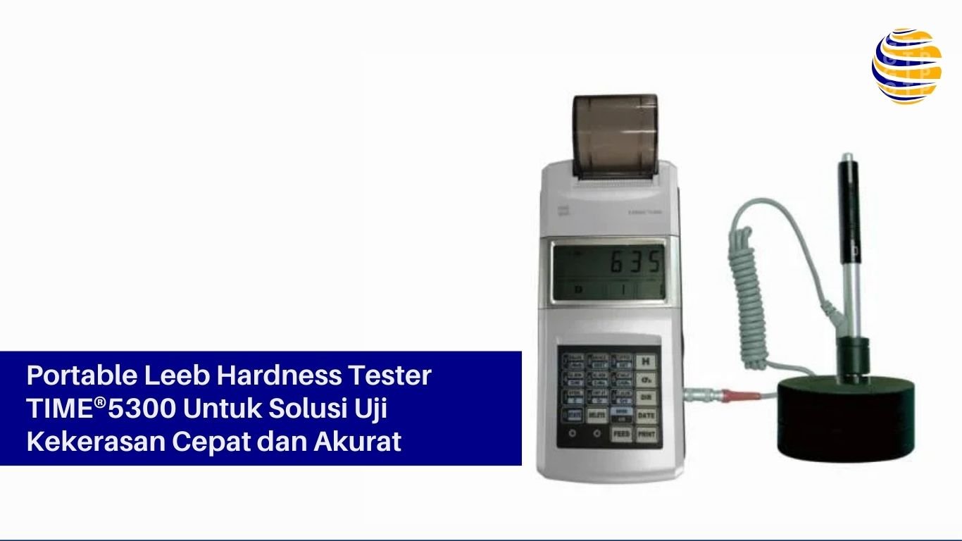 Portable Leeb Hardness Tester TIME®5300 Untuk Solusi Uji Kekerasan Cepat dan Akurat