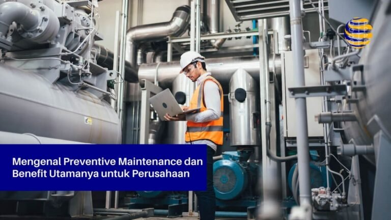 Mengenal Preventive Maintenance dan Benefit Utamanya untuk Perusahaan