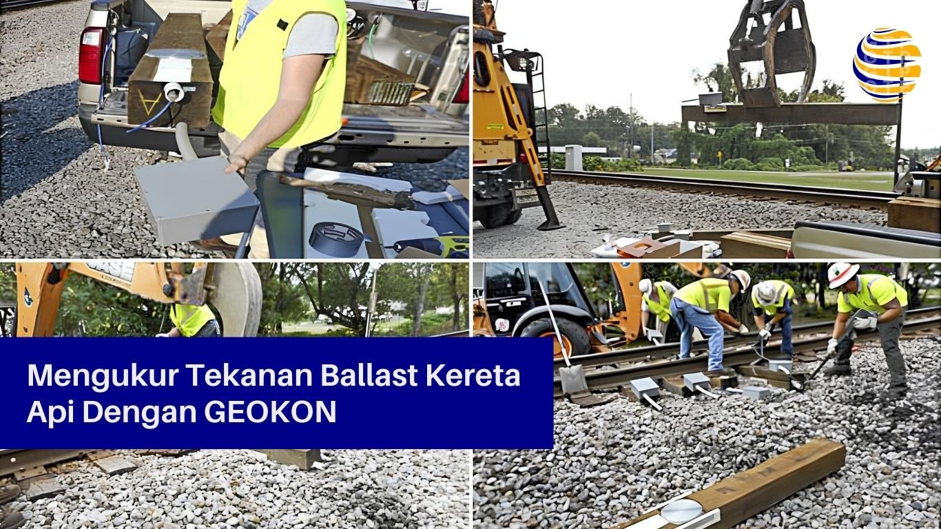 Mengukur Tekanan Ballast Kereta Api Dengan GEOKON