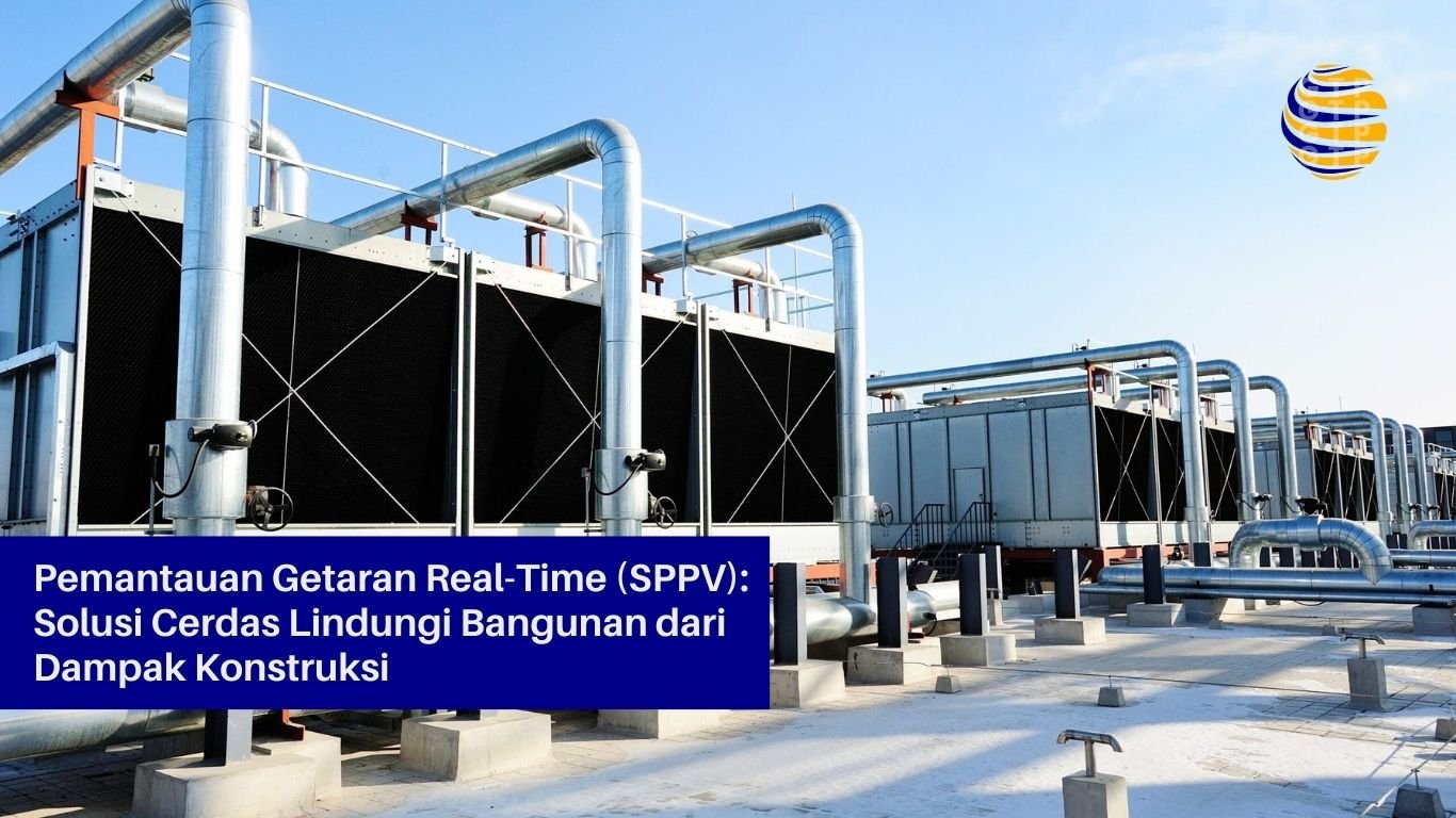 Pemantauan Getaran Real-Time (SPPV) Solusi Cerdas Lindungi Bangunan dari Dampak Konstruksi