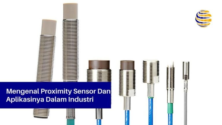 Mengenal Proximity Sensor Dan Aplikasinya Dalam Industri