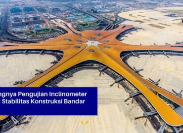 Pentingnya Pengujian Inclinometer untuk Stabilitas Konstruksi Bandar Udara