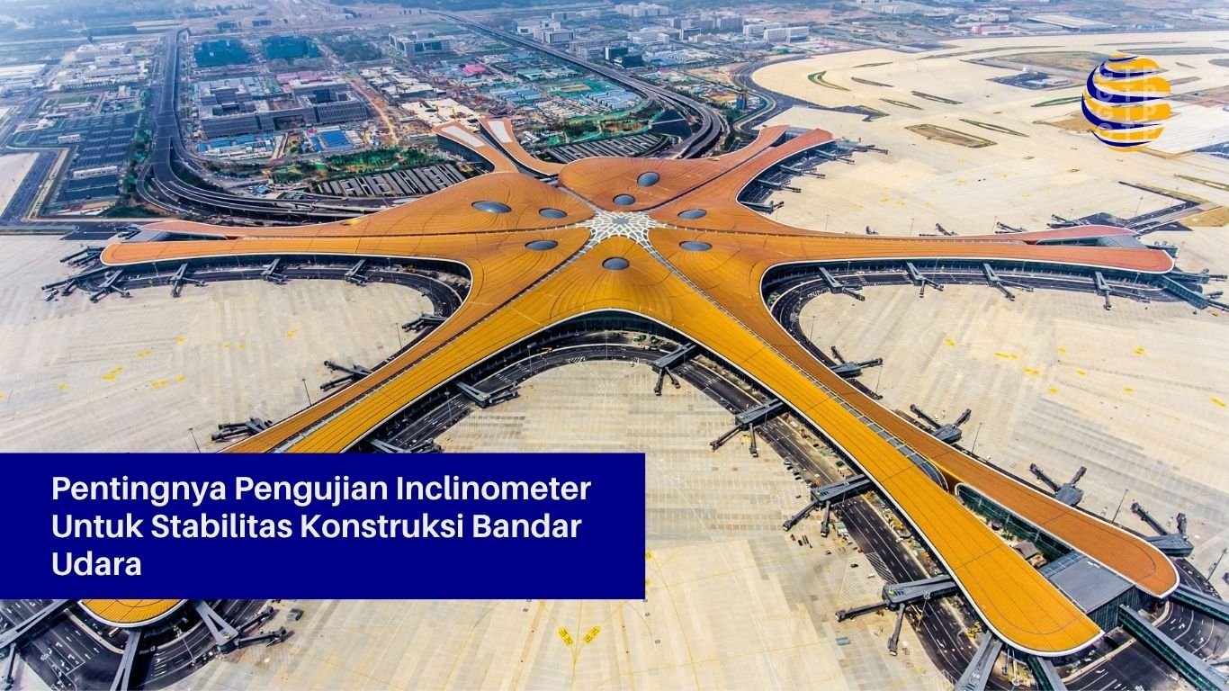 Pentingnya Pengujian Inclinometer untuk Stabilitas Konstruksi Bandar Udara