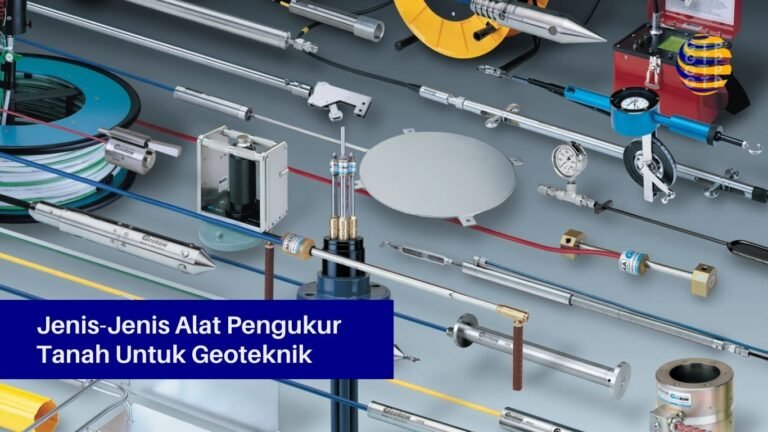 Jenis-Jenis Alat Pengukur Tanah Untuk Geoteknik