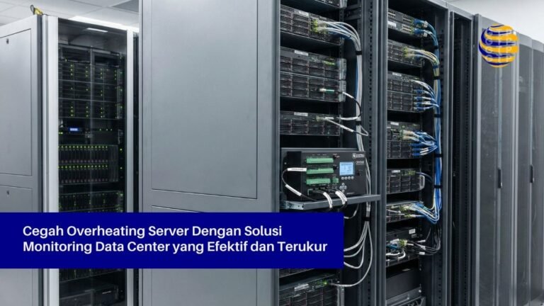 Cegah Overheating Server Dengan Solusi Monitoring Data Center yang Efektif dan Terukur