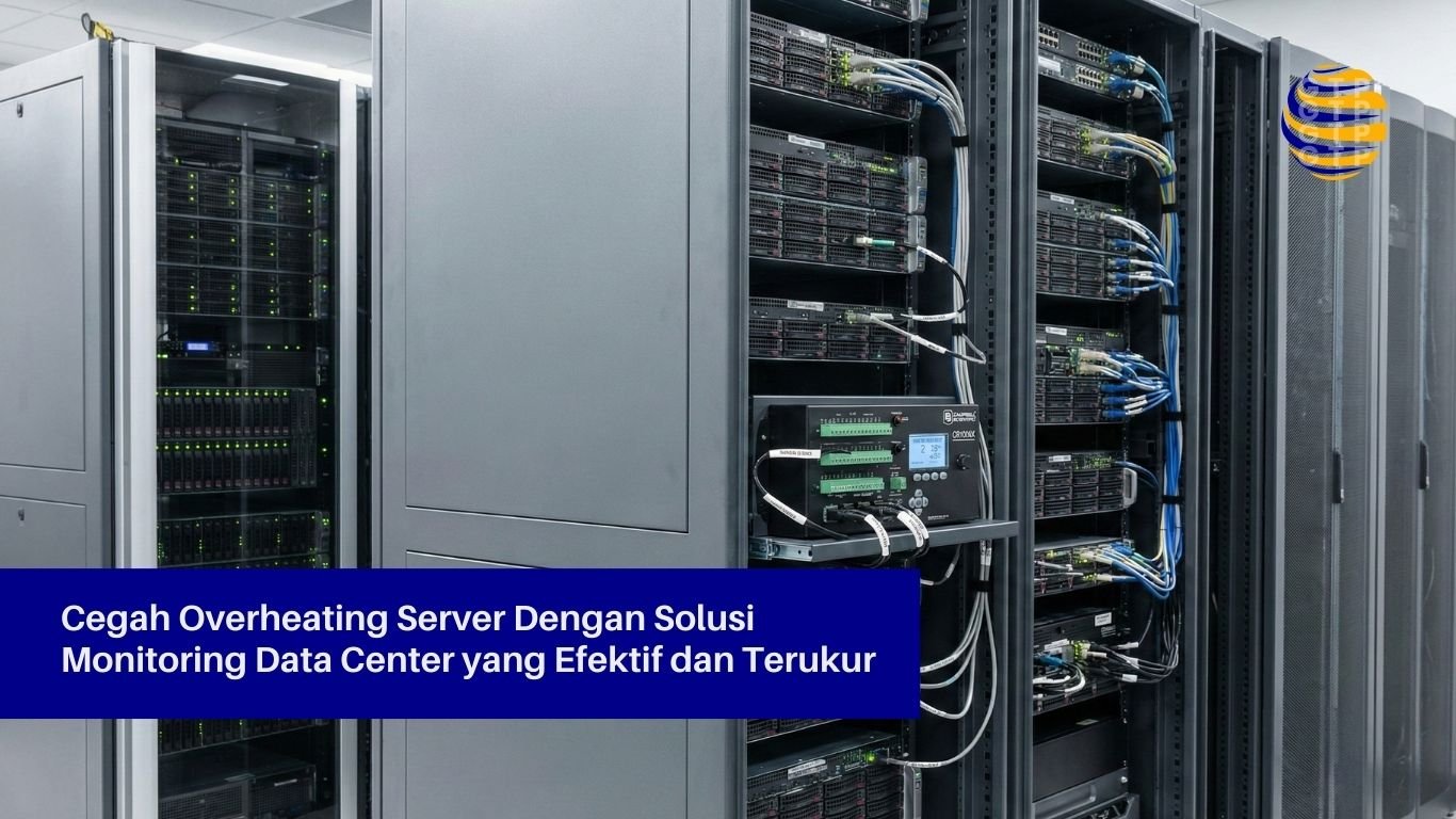 Cegah Overheating Server Dengan Solusi Monitoring Data Center yang Efektif dan Terukur