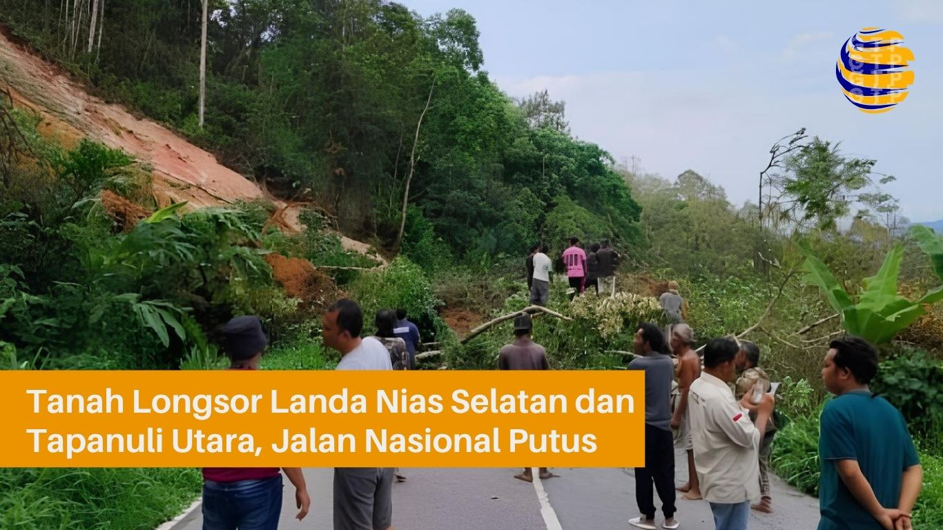 Tanah Longsor Landa Nias Selatan dan Tapanuli Utara, Jalan Nasional Tarutung-Sipirok Putus Sepanjang 15 Meter