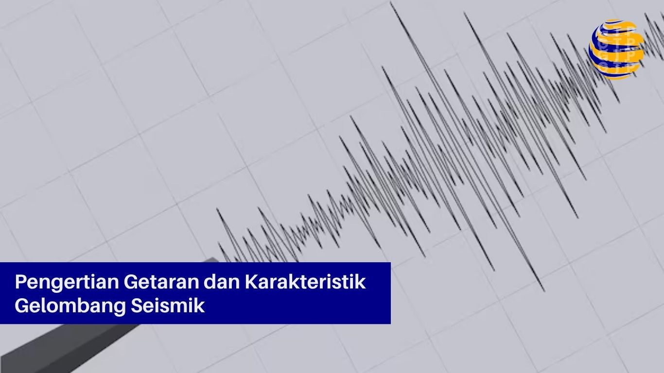 Pengertian Getaran dan Karakteristik Gelombang Seismik