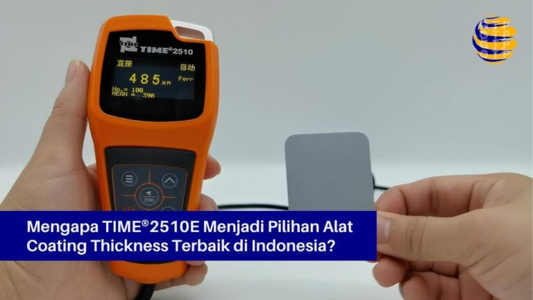 Mengapa TIME®2510E Menjadi Pilihan Alat Coating Thickness Terbaik di Indonesia