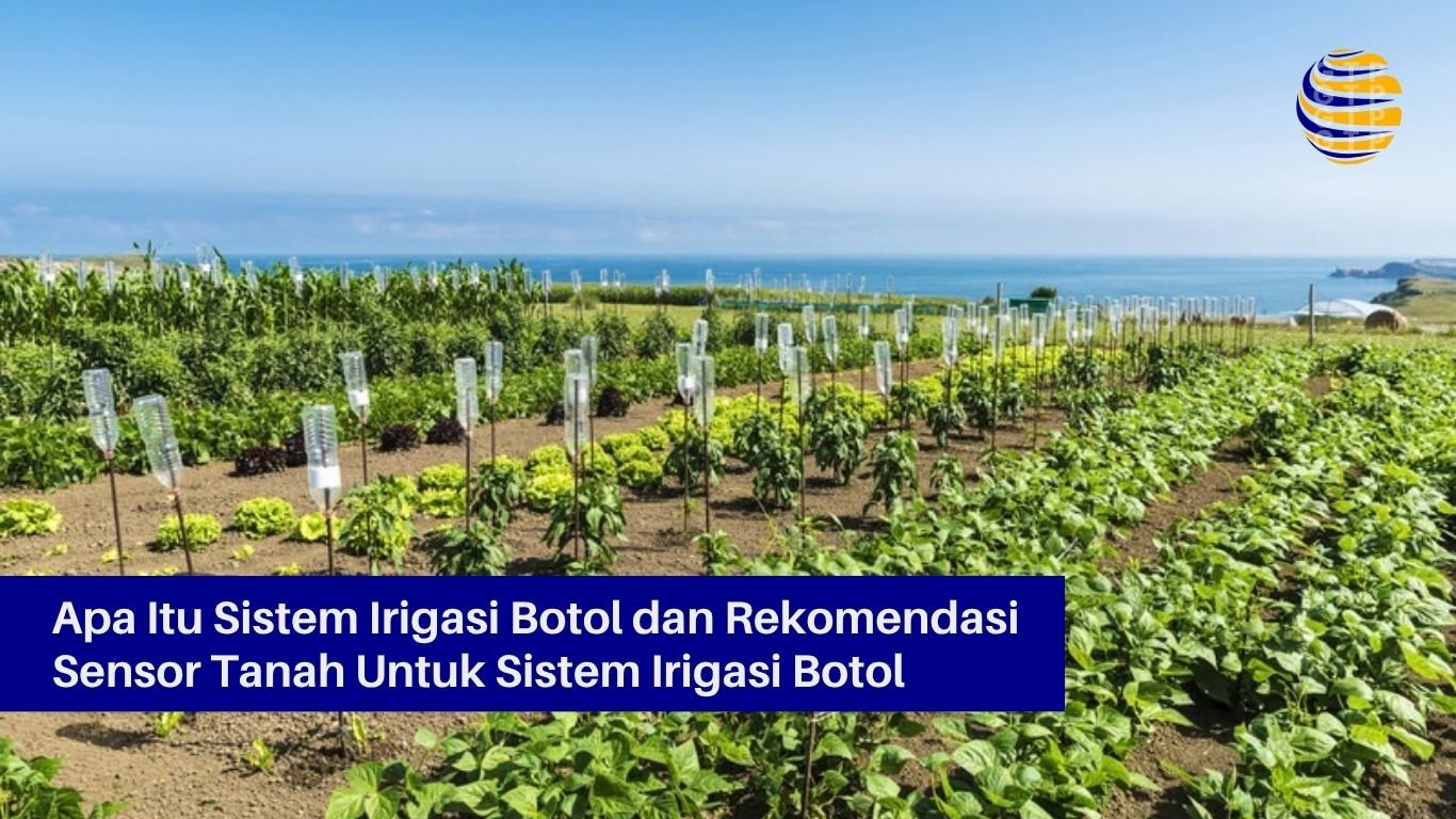 Apa Itu Sistem Irigasi Botol dan Rekomendasi Sensor Tanah Untuk Sistem Irigasi Botol