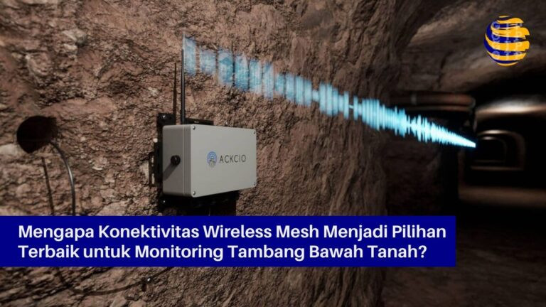 Mengapa Konektivitas Wireless Mesh Jarak Jauh Menjadi Pilihan Terbaik untuk Monitoring Tambang Bawah Tanah