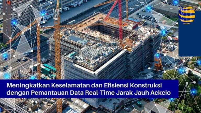 Meningkatkan Keselamatan dan Efisiensi Konstruksi dengan Pemantauan Data Real-Time Jarak Jauh Ackcio
