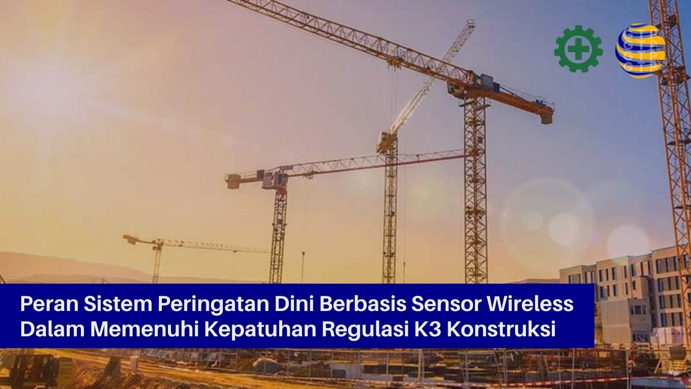 Peran Sistem Peringatan Dini Berbasis Sensor Wireless Dalam Memenuhi Kepatuhan Regulasi K3 Konstruksi